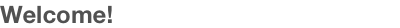 Welcome!